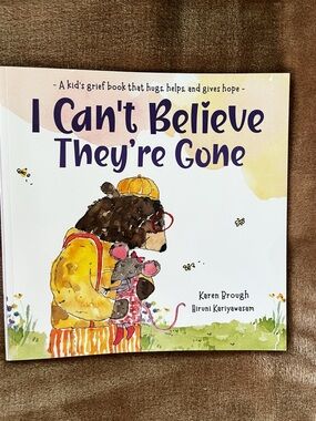 Karen Brough I Can't Believe They're Gone Children's Grief Book Comfort Loss